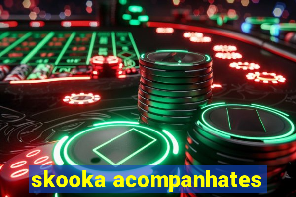 skooka acompanhates